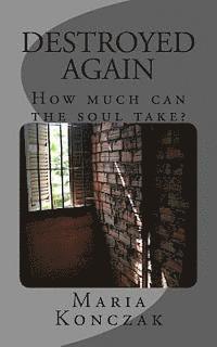 Maria Konczak - Destroyed Again: How much can the soul take?, Häftad