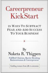 bokomslag Careerpreneur KickStart: 25 Ways to Subtract Fear and Add Success To Your Business!