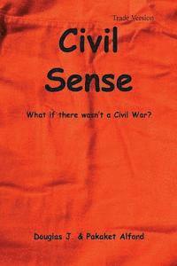 bokomslag Civil Sense - Trade Version: What If There Wasn't a Civil War?