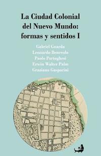 bokomslag La Ciudad Colonial del Nuevo Mundo: formas y sentidos I