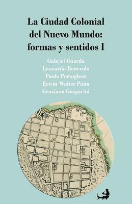 La Ciudad Colonial del Nuevo Mundo: formas y sentidos I 1