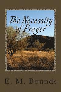 E. M. Bounds - The Necessity of Prayer, Häftad