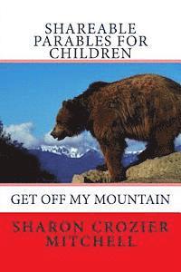 bokomslag Get Off My Mountain: shareable parables for children