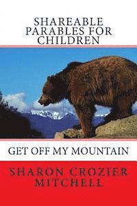 Sharon Mitchell - Get Off My Mountain: shareable parables for children, Häftad