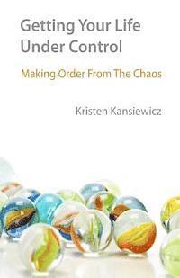 Kristen Kansiewicz - Getting Your Life Under Control: Making Order From the Chaos, Häftad. Tillgänglighet: Lägg i varukorg