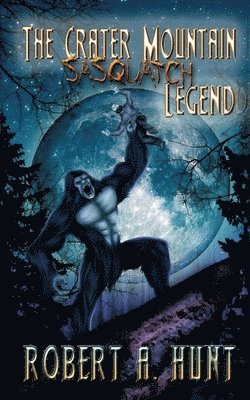 The Crater Mountain Sasquatch Legend 1