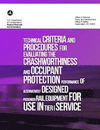 Michael Carolan, Karina Jacobsen - Technical Criteria and Procedures for Evaluating the Crashworthiness and Occupant Protection Performance of Alternatively Designed Passenger Rail Equi, Häftad