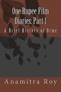 bokomslag 0ne Rupee Film Diaries: Part 1: A Brief History of Dime: A Brief History of Dime