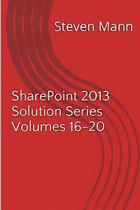 SharePoint 2013 Solution Series Volumes 16-20