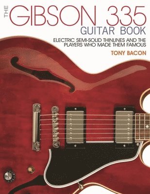 Tony Bacon - Gibson 335 Guitar Book, Häftad