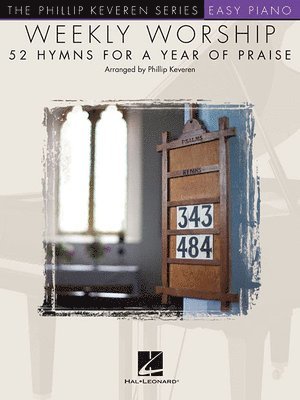 bokomslag Weekly Worship - 52 Hymns for a Year of Praise: Nfmc 2020-2024 Selection Arr. Phillip Keveren the Phillip Keveren Series Easy Piano