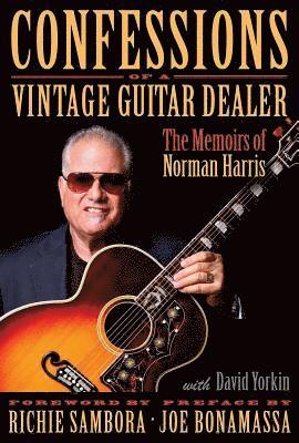 Norman Harris - Confessions of a Vintage Guitar Dealer: The Memoirs of Norman Harris, Inbunden