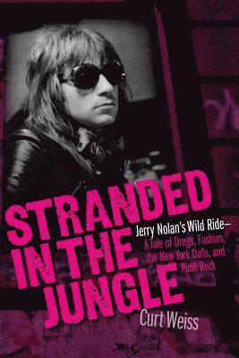bokomslag Stranded in the Jungle: Jerry Nolan's Wild Ride: A Tale of Drugs, Fashion, the New York Dolls and Punk Rock