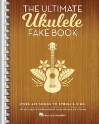 bokomslag The Ultimate Ukulele Fake Book Over 400 Songs to Strum and Sing Melody Lyrics and Chords for U