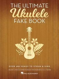 bokomslag The Ultimate Ukulele Fake Book: Over 400 Songs to Strum & Sing