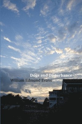 William Edmund Evans - Dogs and Disturbance, Häftad