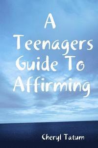 bokomslag A Teenagers Guide To Affirming