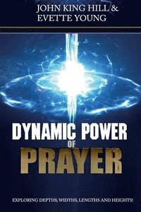 bokomslag Dynamic Power of Prayer: Exploring Depths, Widths, Lengths and Heights!