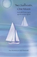 Sue Montana, Bob Bennett, Peg Daisley - Two Sailboats, One Moon: Journals from a year spent oceans apart, Häftad