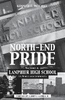 bokomslag North-End Pride: The Story of Lanphier High School, Its People and Community