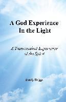 bokomslag A God Experience In the Light: A Transcendent Experience of the Spirit