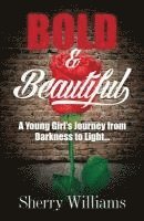 bokomslag Bold & Beautiful; A Young Girl's Journey from Darkness to Light..