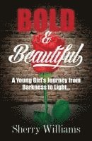 Bold & Beautiful; A Young Girl's Journey from Darkness to Light.. 1