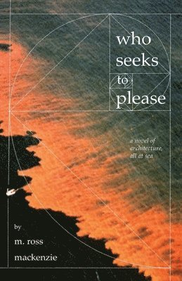 Who Seeks to Please: a novel of architecture, all at sea 1