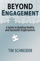 Tim Schneider - Beyond Engagement: A Guide to Building Healthy and Successful Organizations, Häftad