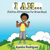 bokomslag I Am...: Positive Affirmations for Brown Boys