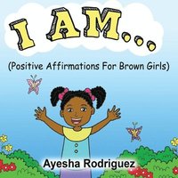 bokomslag I Am...: Positive Affirmations for Brown Girls