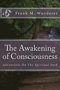 bokomslag The Awakening of Consciousness: Adventures On The Spiritual Path