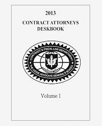Contract Attorneys Deskbook, 2013, Volume I: Volume Ia - Chapters 1-10 1