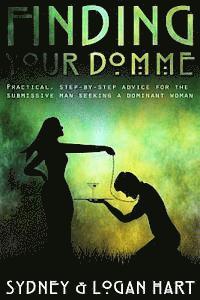 bokomslag Finding Your Domme: Practical, Step-by-step Advice for the Submissive Man Seeking a Dominant Woman