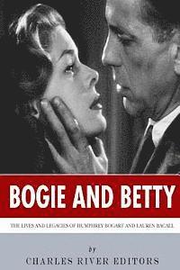 bokomslag Bogie and Betty: The Lives and Legacies of Humphrey Bogart and Lauren Bacall
