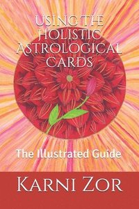 bokomslag The Holistic Astrological Cards: The Illustrated Guide