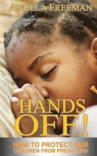 Hands Off!: How To Protect Our Children From Predators 1