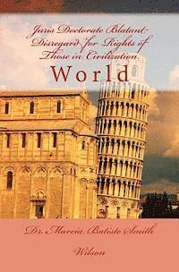 Marcia Batiste Smith Wilson - Juris Doctorate Blatant Disregard for Rights of Those in Civilization: World, Häftad
