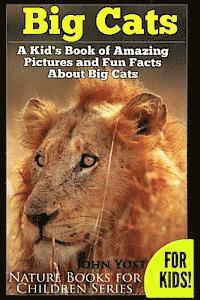 bokomslag Big Cats! A Kid's Book of Amazing Pictures and Fun Facts About Big Cats: Lions Tigers and Leopards