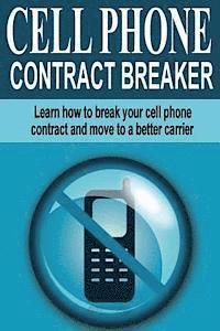 bokomslag Cell Phone Contract Breaker: Learn how to break your cell phone contract and move to a better carrier