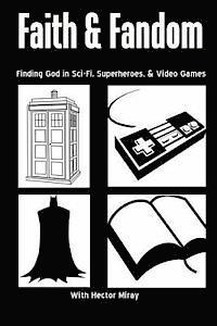 bokomslag Faith & Fandom: Finding God In Sci-Fi, Superheroes, & Video Games
