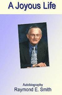 Raymond E. Smith - A Joyous Life, Häftad