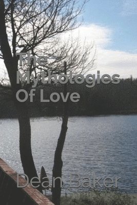 Dean J Baker, Dean J. Baker - Mythologies Of Love, Häftad