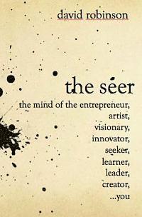 bokomslag The Seer: The Mind of the Entreperneur, Artist, Visionary, Innovator, Seeker, Learner, Leader, Creator, ...You