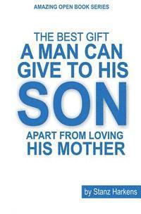 bokomslag The Best Gift A Man Can Give To His Son Apart From Loving his Mother