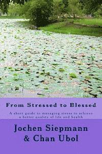 bokomslag From Stressed to Blessed: A short guide to managing stress to achieve a better quality of life and health