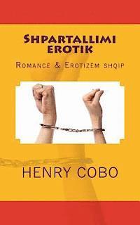 bokomslag Shpartallimi Erotik: Romancë & Erotizëm Shqip