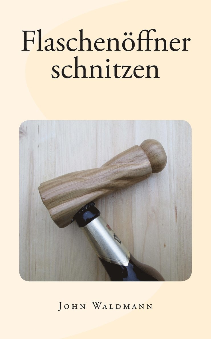 Flaschenffner schnitzen 1