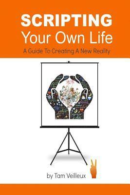 bokomslag Scripting Your Own Life: A Guide to Creating A New Reality