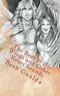 bokomslag The Beat of His Wings and Other Heart Sounds: (Un-Illustrated Edition) A Moonlit Wings Short Story Anthology